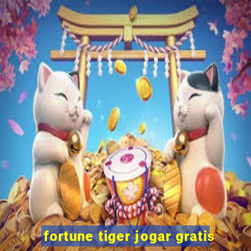 fortune tiger jogar gratis